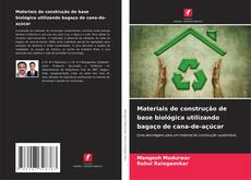 Bookcover of Materiais de construção de base biológica utilizando bagaço de cana-de-açúcar
