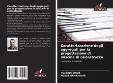 Bookcover of Caratterizzazione degli aggregati per la progettazione di miscele di calcestruzzo