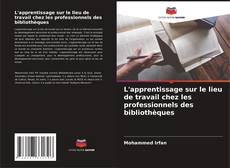 Bookcover of L'apprentissage sur le lieu de travail chez les professionnels des bibliothèques