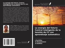 Capa do livro de La energía del futuro: Control inteligente de la tensión de CC con aprendizaje automático 