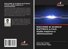 Portada del libro de MACCHINE DI SCARICO ELETTRICO A FILO: studio empirico e ottimizzazione