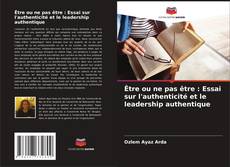 Buchcover von Être ou ne pas être : Essai sur l'authenticité et le leadership authentique