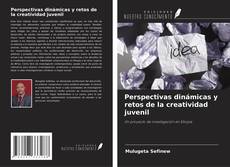 Bookcover of Perspectivas dinámicas y retos de la creatividad juvenil