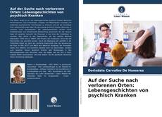 Bookcover of Auf der Suche nach verlorenen Orten: Lebensgeschichten von psychisch Kranken