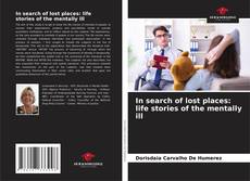 Couverture de In search of lost places: life stories of the mentally ill