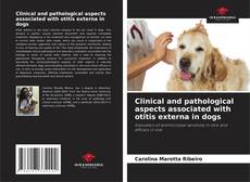 Capa do livro de Clinical and pathological aspects associated with otitis externa in dogs 
