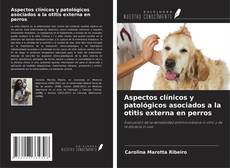 Capa do livro de Aspectos clínicos y patológicos asociados a la otitis externa en perros 