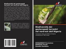 Bookcover of Biodiversità dei gasteropodi terrestri nel nord-est dell'Algeria