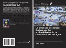 Bookcover of La amenaza silenciosa: Explorando las profundidades de la contaminación del agua