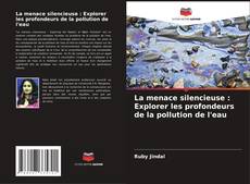 La menace silencieuse : Explorer les profondeurs de la pollution de l'eau的封面