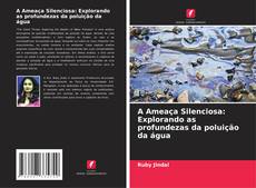 Buchcover von A Ameaça Silenciosa: Explorando as profundezas da poluição da água