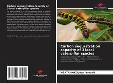 Capa do livro de Carbon sequestration capacity of 3 local caterpillar species 