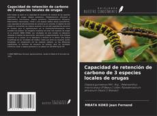 Copertina di Capacidad de retención de carbono de 3 especies locales de orugas