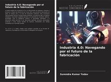 Couverture de Industria 4.0: Navegando por el futuro de la fabricación