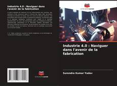 Bookcover of Industrie 4.0 : Naviguer dans l'avenir de la fabrication