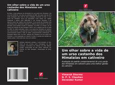 Capa do livro de Um olhar sobre a vida de um urso castanho dos Himalaias em cativeiro 