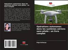 Buchcover von Opérations autonomes dans les systèmes aériens sans pilote : un livre complet