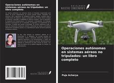Operaciones autónomas en sistemas aéreos no tripulados: un libro completo的封面