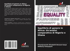 Squilibrio di genere in Africa: Un'analisi comparativa di Nigeria e Ghana kitap kapağı