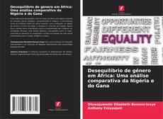 Capa do livro de Desequilíbrio de género em África: Uma análise comparativa da Nigéria e do Gana 