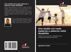 Bookcover of Uno studio sul ruolo materno e paterno nella disabilità