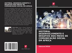 Capa do livro de HISTÓRIA, DESENVOLVIMENTO E DESAFIOS DOS MEIOS DE COMUNICAÇÃO SOCIAL EM ÁFRICA 
