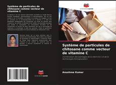 Capa do livro de Système de particules de chitosane comme vecteur de vitamine C 