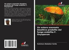 Un estere esenoato bioattivo prodotto dal fungo endofita F. Oxysporum kitap kapağı