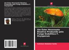 Bookcover of Um Éster Hexenoato Bioativo Produzido pelo Fungo Endofítico F. Oxysporum