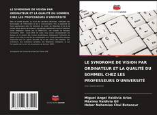 Buchcover von LE SYNDROME DE VISION PAR ORDINATEUR ET LA QUALITÉ DU SOMMEIL CHEZ LES PROFESSEURS D'UNIVERSITÉ