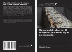 Couverture de Más allá del refuerzo: El refuerzo con FRP de vigas de hormigón