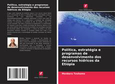 Copertina di Política, estratégia e programas de desenvolvimento dos recursos hídricos da Etiópia