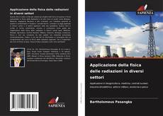 Bookcover of Applicazione della fisica delle radiazioni in diversi settori