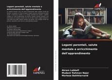 Bookcover of Legami parentali, salute mentale e arricchimento dell'apprendimento
