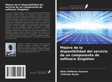Mejora de la disponibilidad del servicio de un componente de software Singleton kitap kapağı