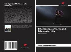 Bookcover of Intelligence of faith and late modernity