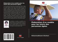 Bookcover of Élaboration d'un modèle pour les loisirs des personnes âgées