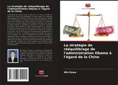 Bookcover of La stratégie de rééquilibrage de l'administration Obama à l'égard de la Chine