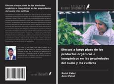 Capa do livro de Efectos a largo plazo de los productos orgánicos e inorgánicos en las propiedades del suelo y los cultivos 