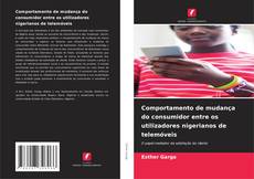 Copertina di Comportamento de mudança do consumidor entre os utilizadores nigerianos de telemóveis