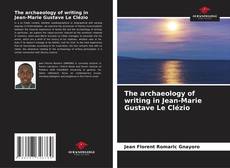 The archaeology of writing in Jean-Marie Gustave Le Clézio kitap kapağı