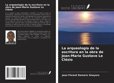 La arqueología de la escritura en la obra de Jean-Marie Gustave Le Clézio kitap kapağı