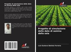 Capa do livro de Progetto di simulazione delle date di semina della soia 