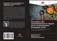 Bookcover of Perception des consommateurs à l'égard de la consommation d'aliments verts