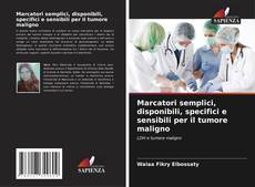 Capa do livro de Marcatori semplici, disponibili, specifici e sensibili per il tumore maligno 