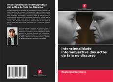 Copertina di Intencionalidade intersubjectiva dos actos de fala no discurso