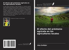 Bookcover of El efecto del préstamo agrícola en los agricultores locales