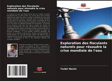 Bookcover of Exploration des floculants naturels pour résoudre la crise mondiale de l'eau