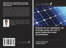 Capa do livro de Diseño de un regulador de energía solar de 125 V para radiación solar insuficiente 