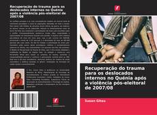 Bookcover of Recuperação do trauma para os deslocados internos no Quénia após a violência pós-eleitoral de 2007/08